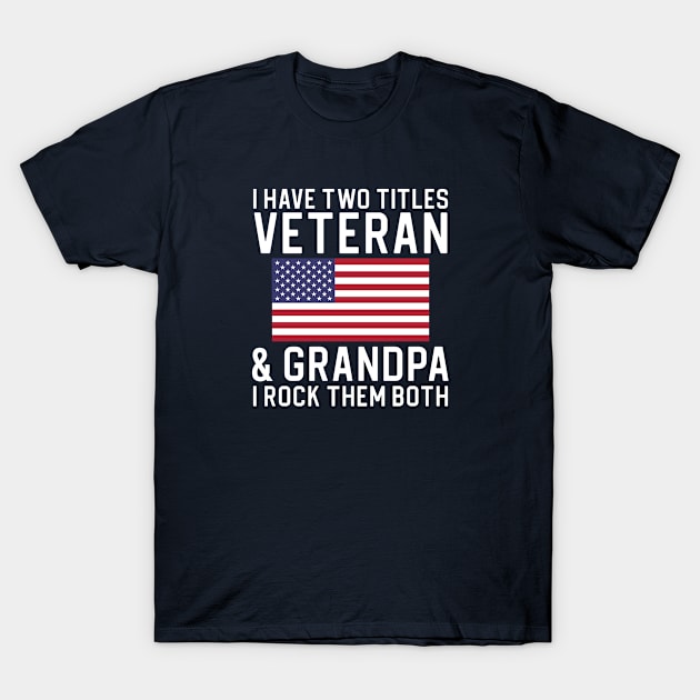 Funny Veteran Gift Grandpa Gift Grandfather Gift I Have Two Titles Veteran and Grandpa T-Shirt by kmcollectible